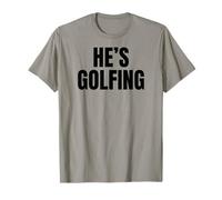 He's Golfing Funny Golf Wife Husband Gift for Golfer T-Shirt