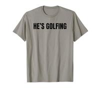 He's Golfing Funny Golf Wife Husband Gift for Golfer T-Shirt