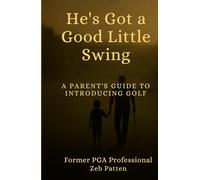 He's Got a Good Little Swing: A Parent’s Guide to Introducing Golf