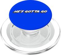 He's Gotta Go | About a man or about a president PopSockets PopGrip for MagSafe