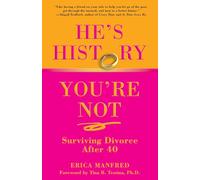He's History, You're Not: Surviving Divorce After 40