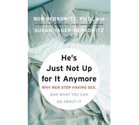 He's Just Not Up for It Anymore: When Men Stop Having Sex, and What You Can Do About It