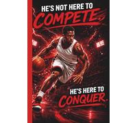 He's No Here To Compete - He's Here To Conquer: Basketball Player Mindset Training Practice Journal