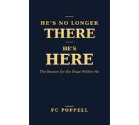 He's No Longer There - He's Here: The Reason for the Hope Within Me