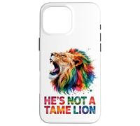 He's Not A Tame Lion Case for iPhone 16 Pro Max