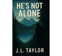 He's Not Alone: Book Three of the Mount Baker Bigfoot Chronicles