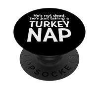 Hes not dead hes taking a TURKEY NAP Dad Thanksgiving Dinner PopSockets Adhesive PopGrip