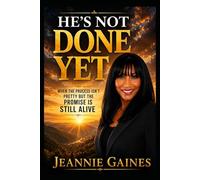 HE'S NOT DONE YET: When The Process Isn't Pretty But The Promise Is Still Alive