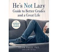 He's Not Lazy Guide to Better Grades and a Great Life: A Workbook for Teens & Parents