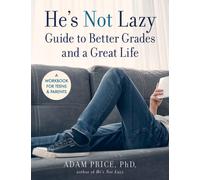 He's Not Lazy Guide to Better Grades and a Great Life : A Workbook for Teens & Parents