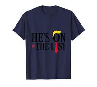 He's On The List and You Know It Funny Sarcastic Political T-Shirt