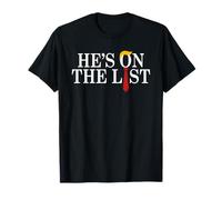 He's On The List and You Know It Funny Sarcastic Political T-Shirt
