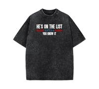 He's on The List Funny T-Shirt Washed Saying Graphic Novelty Word Tees Shirts Men Women Teens Dates Partys Gifts