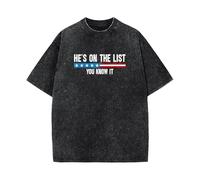 He's on The List Funny T-Shirt Washed Saying Graphic Novelty Word Tees Shirts Men Women Teens Dates Partys Gifts