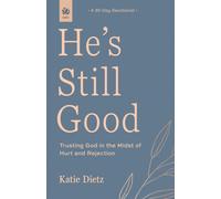 He's Still Good : Trusting God in the Midst of Hurt and Rejection