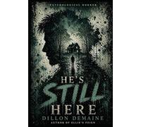 He's Still Here: A Psychological Horror Novel (The Fractured Mind Series)