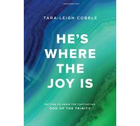 He's Where the Joy is Bible Study Book: Getting to Know the Captivating God of the Trinity