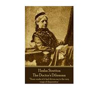 Hesba Stretton - The Doctor's Dilemma: "Three weeks of it had driven me to the very verge of desperation"