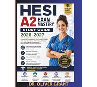 HESI A2 Exam Mastery Study Guide 2026-2027: Complete Nursing Entrance Prep with High-Yield Review, Practice Questions, Full-Length Mock Tests & Proven First-Attempt Success Strategies