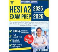 HESI A2 EXAM PREP 2025-2026: The Comprehensive Study Guide for Nursing School Admission With 1000+ Practice Questions, Full-Length Tests, Real-World Examples and Strategies To Ace All 8 Subjects