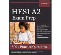 HESI A2 Exam Prep 2026-2027: Over 500 Difficult Questions Accompanied by Detailed Explanations for Achieving Exam Success