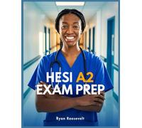 HESI A2 EXAM PREP: Complete Exam Review With Practice Questions, Answers and Detailed Explanations