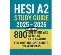 HESI A2 STUDY GUIDE 2025 - 2026: 800 QUESTIONS AND DETAILED EXPLANATIONS FOR YOUR NURSING SCHOOL EXAM SUCCESS