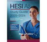 HESI A2 Study Guide 2025-2026: Practice Tests, Detailed Answer Explanations, and Essential Concepts for Nursing School Applicants