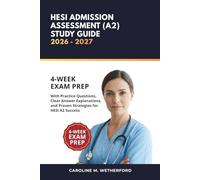 HESI Admission Assessment (A2) Study Guide 2026-2027: 4-Week Exam Prep with Practice Questions, Clear Answer Explanations, and Proven Strategies for HESI A2 Success