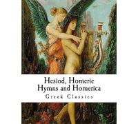 Hesiod, Homeric Hymns and Homerica: Homer (Classic Greek Literature)