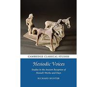 Hesiodic Voices: Studies in the Ancient Reception of Hesiod's Works and Days (Cambridge Classical Studies)