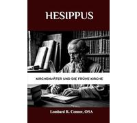 Hesippus: Kirchenväter und die frühe Kirche (Die Kirchenväter und die frühe Kirche Serie)