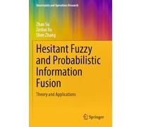 Hesitant Fuzzy and Probabilistic Information Fusion: Theory and Applications (Uncertainty and Operations Research)