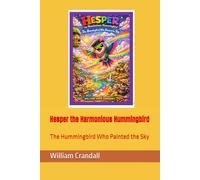 Hesper the Harmonious Hummingbird: The Hummingbird Who Painted the Sky