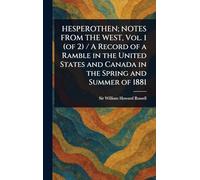 HESPEROTHEN; NOTES FROM THE WEST, Vol. 1 (of 2) / A Record of a Ramble in the United States and Canada in the Spring and Summer of 1881