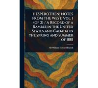 HESPEROTHEN; NOTES FROM THE WEST, Vol. 1 (of 2) / A Record of a Ramble in the United States and Canada in the Spring and Summer of 1881