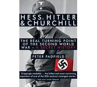 Hess, Hitler and Churchill: The Real Turning Point of the Second World War - A Secret History