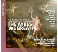 Hester Groenleer; Matthias Havinga - The Ayres We Breathe - Songs, Dances, and Grounds from Seventeenth-Century England
