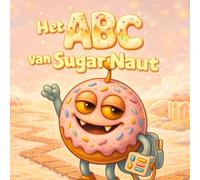 Het ABC van Sugar Naut: Een zoete alfabetavontuur Leer de letters van A tot Z op een rustige en vrolijke manier voor kinderen van 2 tot 6 jaar (sugarnaut (nederlandse editie))