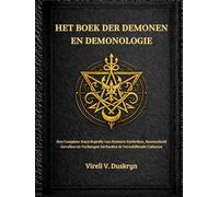 HET BOEK DER DEMONEN EN DEMONOLOGIE: Een Complete Encyclopedie van Duistere Entiteiten, Bezetenheid Gevallen en Verborgen Invloeden in Verschillende Culturen