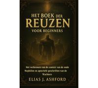 HET BOEK DER REUZEN VOOR BEGINNERS: Het verkennen van de context van de oude Nephilim en apocriefe geschriften van de Wachters