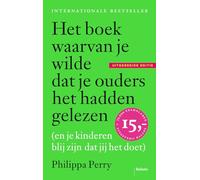 Het boek waarvan je wilde dat je ouders het hadden gelezen (en je kinderen blij zijn dat jij het doet): (en je kinderen blij zijn dat jij het doet) - uitgebreide editie