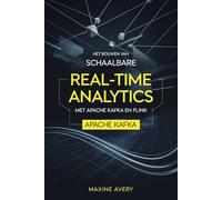 Het bouwen van schaalbare real-time analytics pijplijnen met Apache Kafka en Flink