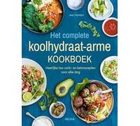 Het complete koolhydraat-arme kookboek: heerlijke low carb- en ketorecepten voor elke dag