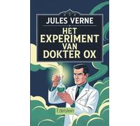 Het experiment van dokter Ox: Een satirische klassieker over wetenschap, menselijk gedrag en de verborgen kracht van emoties