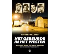 Het gebeurde in het westen: Boellaard, Meijer, Van Hout & Holleeder : de Heinekenontvoering 1983 (True crime)