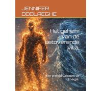 Het geheim van de betoverende villa.: Een Wereld Geboren uit Energie.