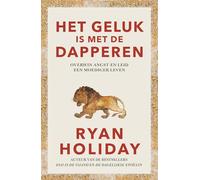 Het geluk is met de dapperen: overwin angst en leid een moediger leven