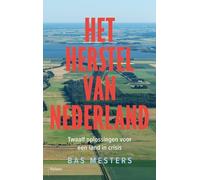 Het herstel van Nederland: Twaalf oplossingen voor een land in crisis