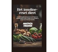 Het insuline-reset dieet: Een wetenschappelijk onderbouwd plan van 30 dagen om je bloedsuikerspiegel in balans te brengen, vet te verbranden en je energie voor de hele dag te herstellen.
